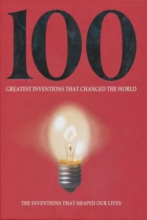 100 Greatest Inventions that Changed the World: The Inventions that Shaped Our Lives